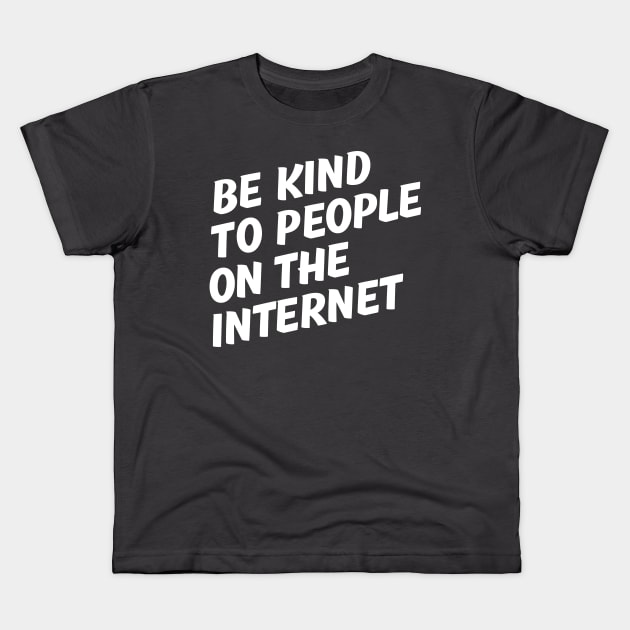 Be Kind to People on the Internet. Kids T-Shirt by Justice Greens